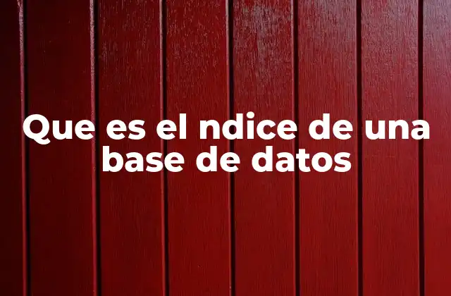 Que es el Ndice de una Base de Datos