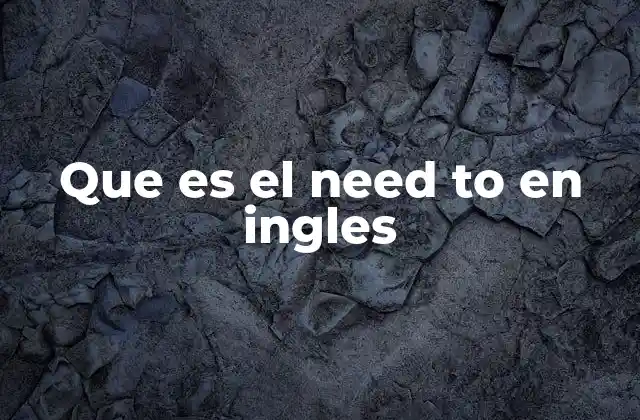 Que es el Need To en Ingles 2 Usos comunes de need to en la vida diaria