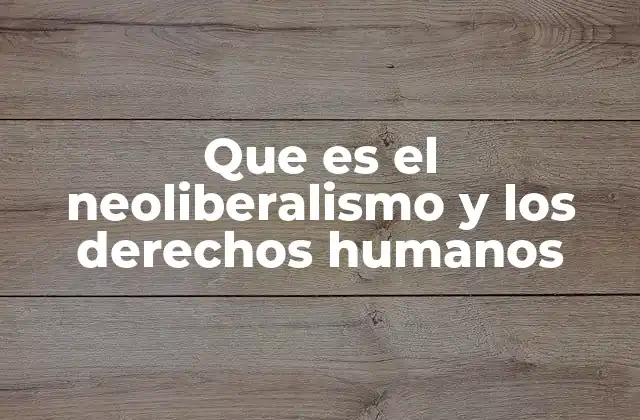 El impacto económico del neoliberalismo en la sociedad