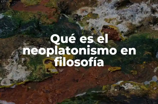 Qué es el Neoplatonismo en Filosofía