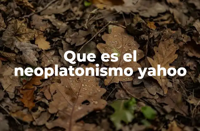 Que es el Neoplatonismo Yahoo