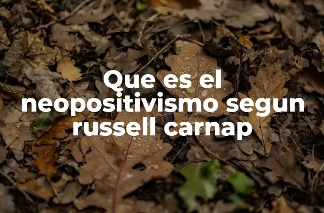 Que es el Neopositivismo Segun Russell Carnap