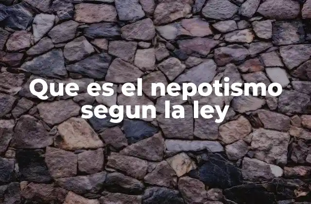 Que es el Nepotismo Segun la Ley