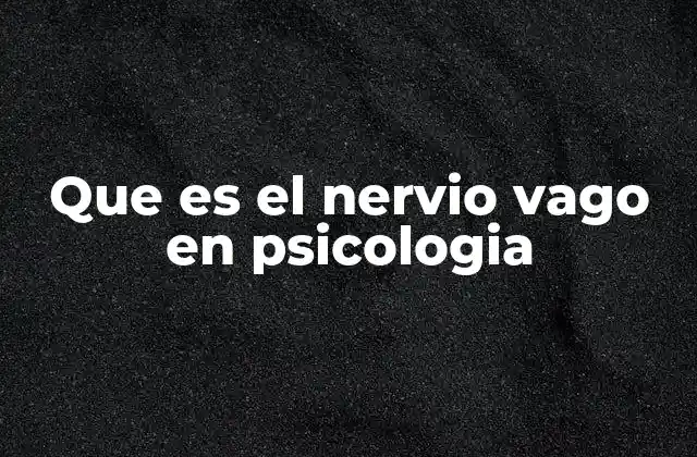 Que es el Nervio Vago en Psicologia