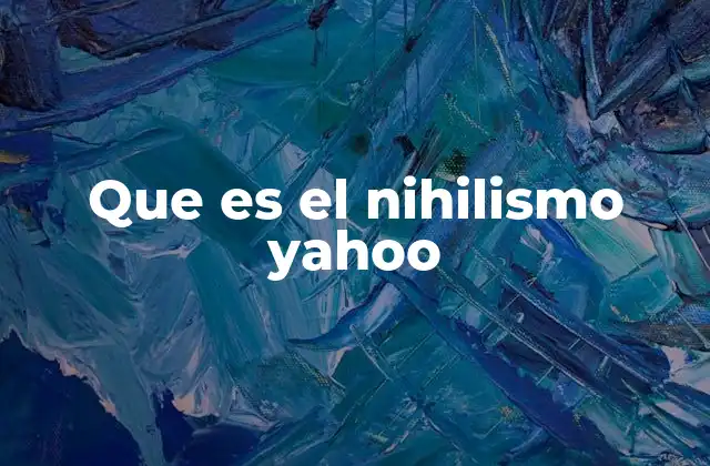 Que es el Nihilismo Yahoo