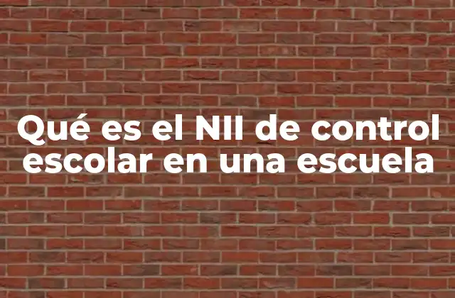 Qué es el Nii de Control Escolar en una Escuela