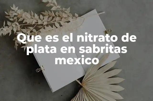 Que es el Nitrato de Plata en Sabritas Mexico