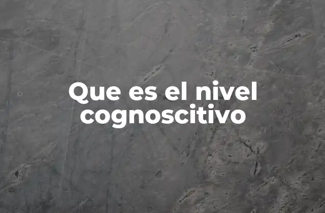 El desarrollo de la mente humana a través de los niveles de aprendizaje