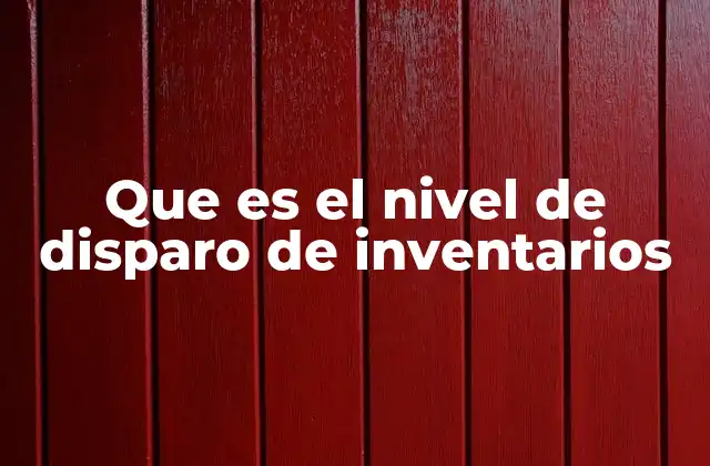 Que es el Nivel de Disparo de Inventarios