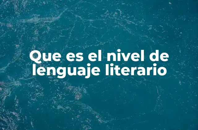 Que es el Nivel de Lenguaje Literario