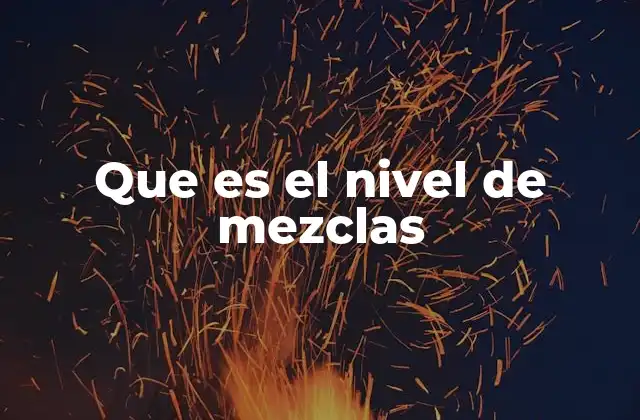 Que es el Nivel de Mezclas