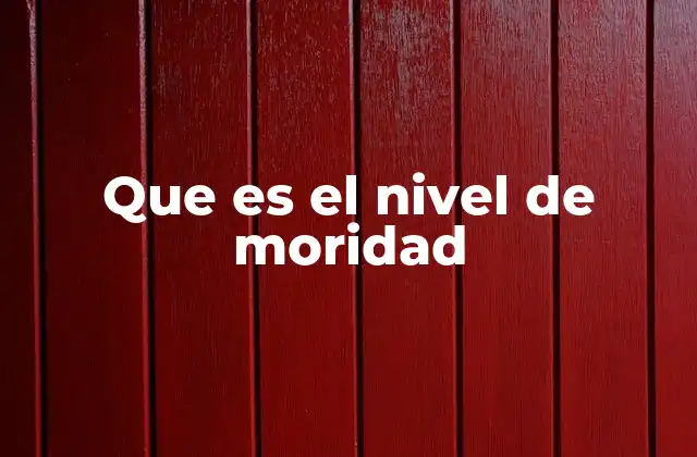 Que es el Nivel de Moridad