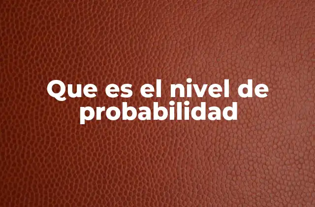 Que es el Nivel de Probabilidad