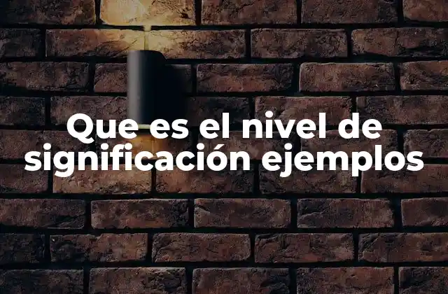 Que es el Nivel de Significación Ejemplos