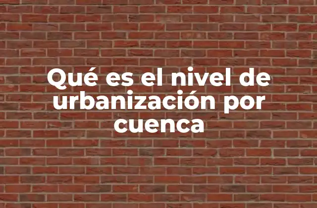 Qué es el Nivel de Urbanización por Cuenca