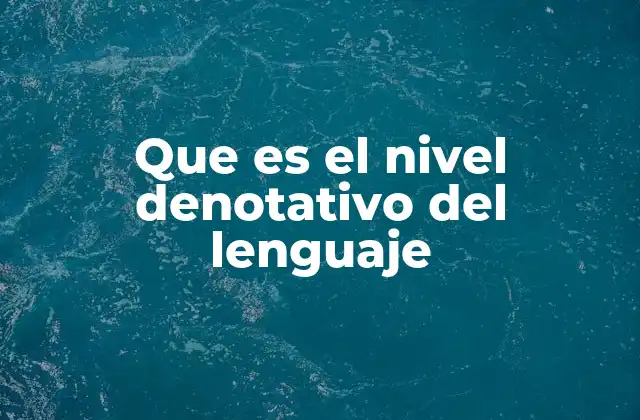 Que es el Nivel Denotativo Del Lenguaje