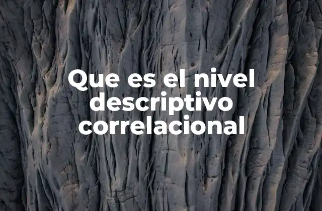 Que es el Nivel Descriptivo Correlacional 2 El enfoque de investigación que busca entender relaciones entre variables