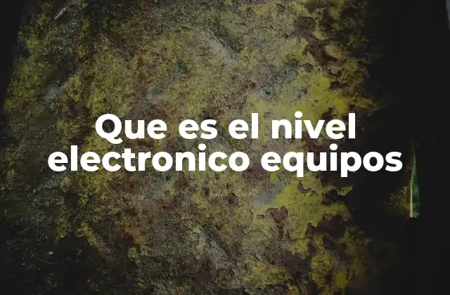 Que es el Nivel Electronico Equipos