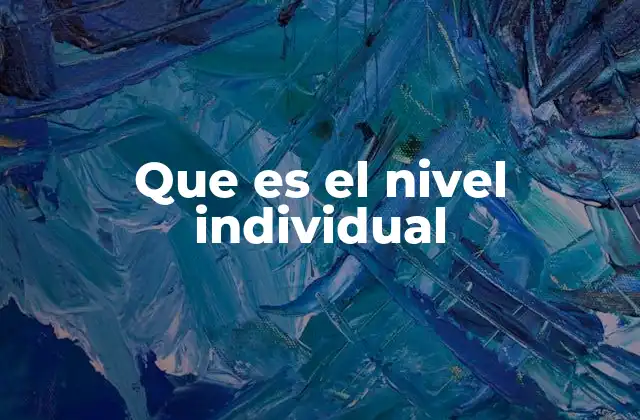 Que es el Nivel Individual