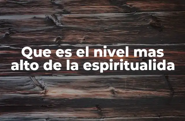 Que es el Nivel mas Alto de la Espiritualida