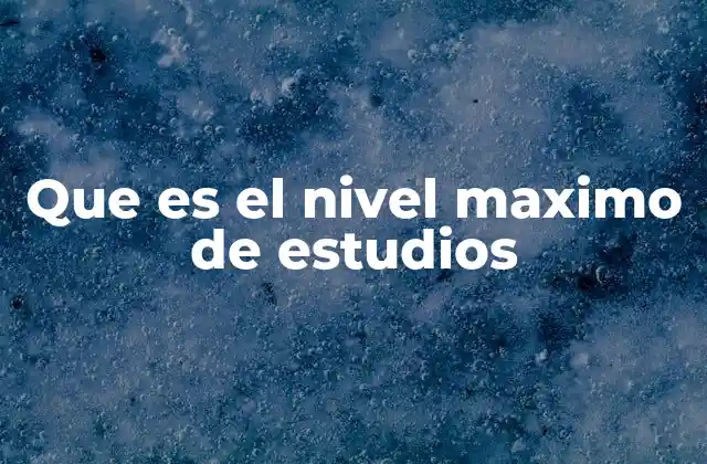 Que es el Nivel Maximo de Estudios 2 La importancia del nivel educativo en la sociedad actual