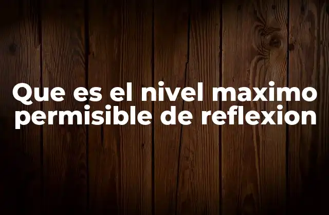 Que es el Nivel Maximo Permisible de Reflexion