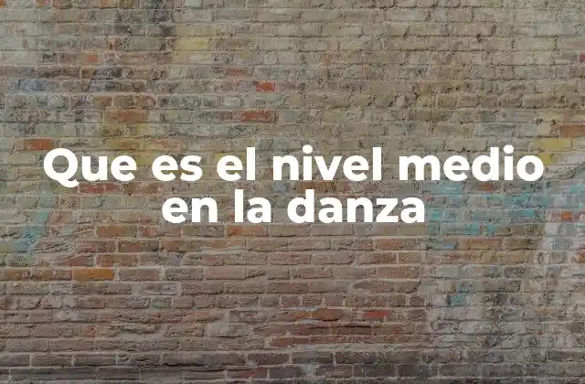 Que es el Nivel Medio en la Danza