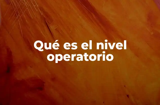 Qué es el Nivel Operatorio