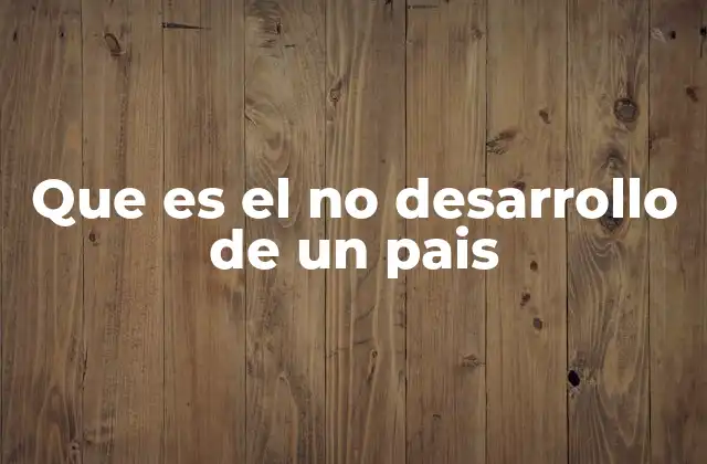 Que es el No Desarrollo de un Pais 2 Factores que impiden el crecimiento económico sostenible