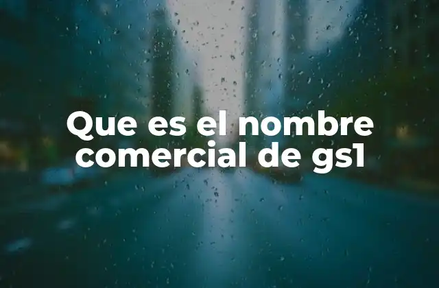 Que es el Nombre Comercial de Gs1