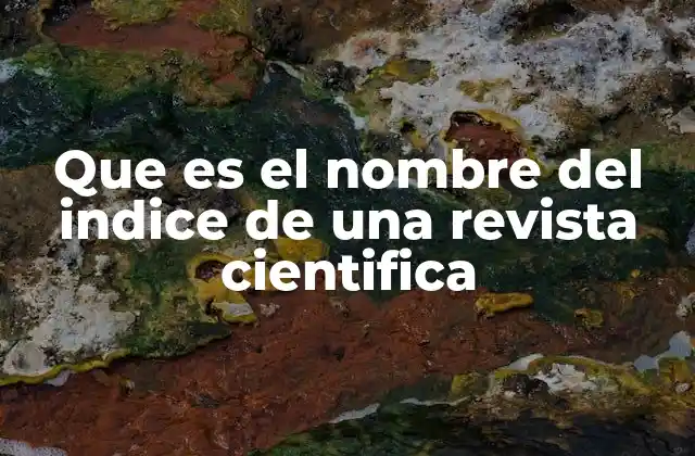 Que es el Nombre Del Indice de una Revista Cientifica