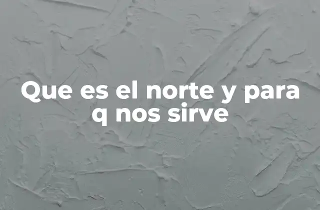 Que es el Norte y para Q Nos Sirve