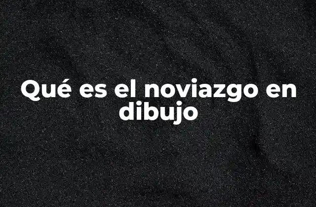 Qué es el Noviazgo en Dibujo