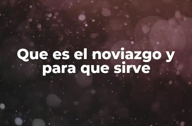 Que es el Noviazgo y para que Sirve