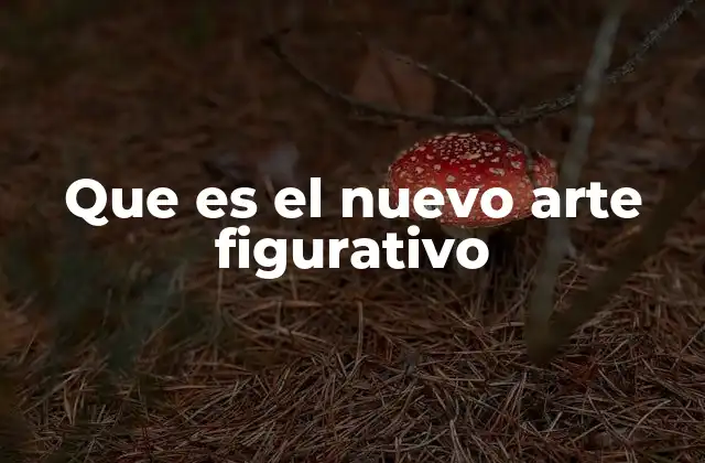 Que es el Nuevo Arte Figurativo