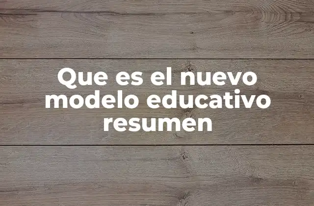 Que es el Nuevo Modelo Educativo Resumen