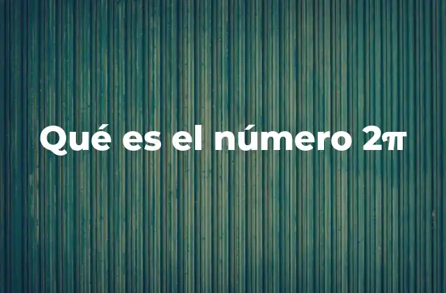 Qué es el Número 2π