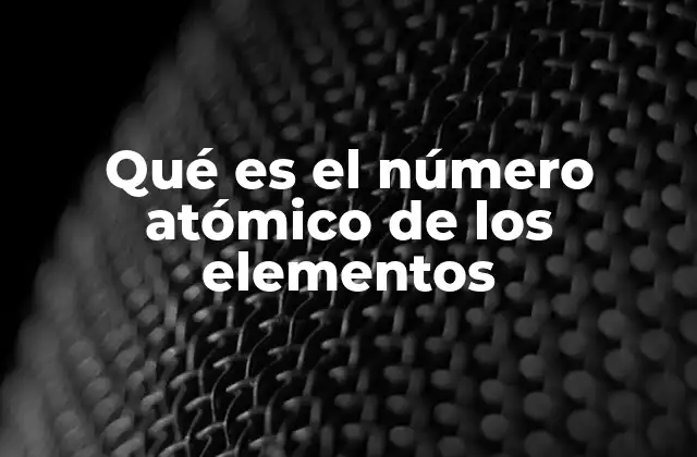 Qué es el Número Atómico de los Elementos