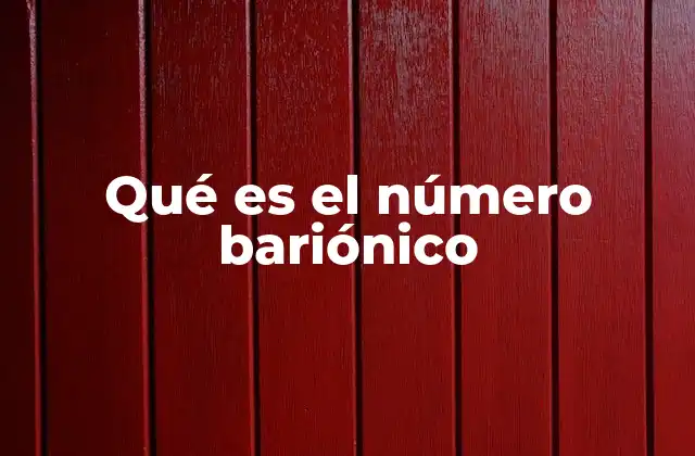 Qué es el Número Bariónico