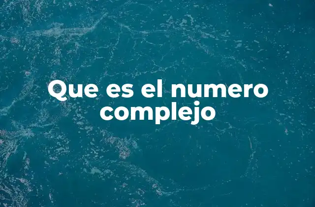 Que es el Numero Complejo