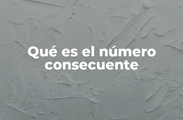 Qué es el Número Consecuente