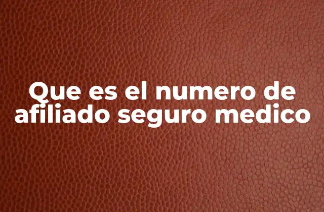 Que es el Numero de Afiliado Seguro Medico