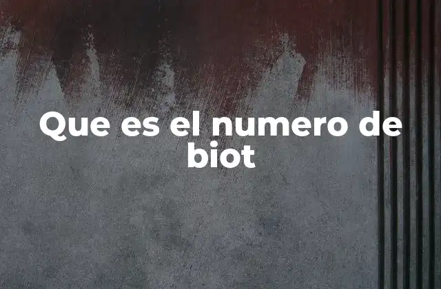 Que es el Numero de Biot