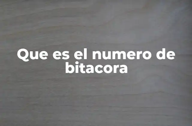 Que es el Numero de Bitacora