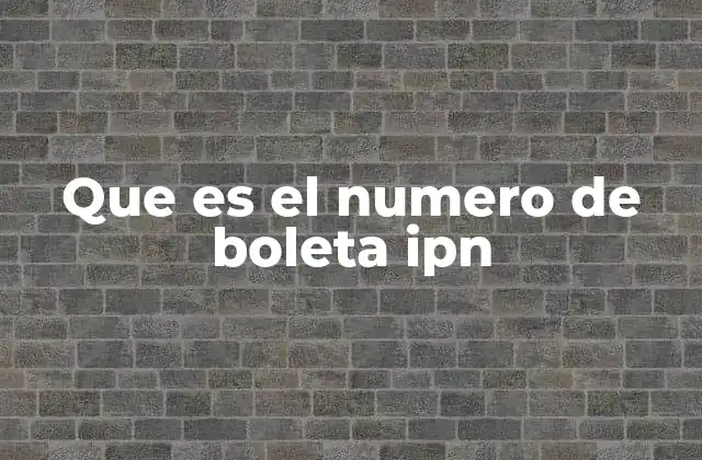Que es el Numero de Boleta Ipn
