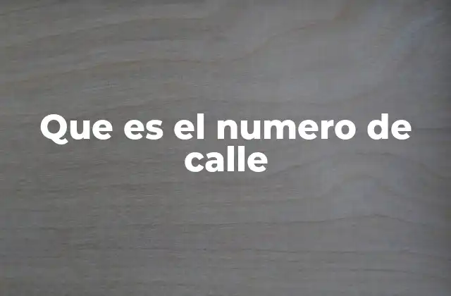 Que es el Numero de Calle