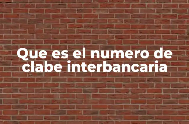 Que es el Numero de Clabe Interbancaria