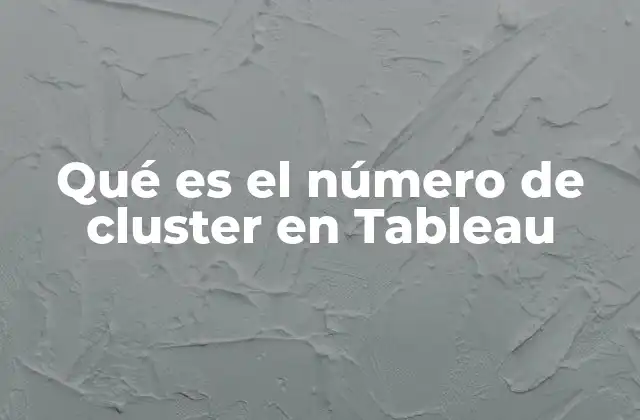 Qué es el Número de Cluster en Tableau