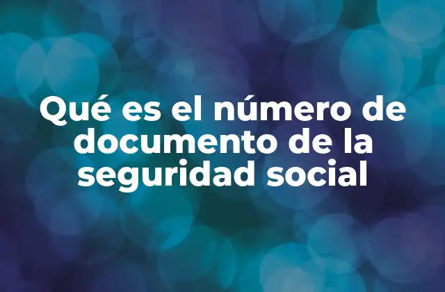 Qué es el Número de Documento de la Seguridad Social