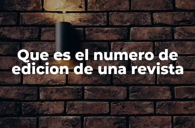 Que es el Numero de Edicion de una Revista